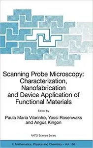 Scanning Probe Microscopy: Characterization, Nanofabrication and Device Application of Functional Materials: Proceedings