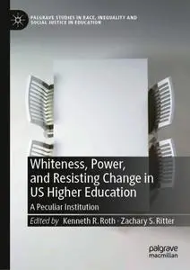 Whiteness, Power, and Resisting Change in US Higher Education: A Peculiar Institution