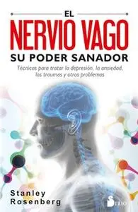 «El nervio vago. Su poder sanador» by Stanley Rosenberg