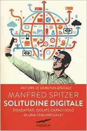 Solitudine digitale. Disadattati, isolati, capaci solo di una vita virtuale? - Manfred Spitzer