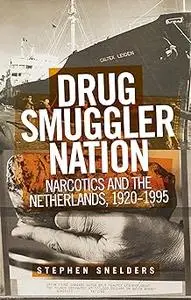 Drug smuggler nation: Narcotics and the Netherlands, 1920–1995