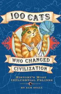 100 Cats Who Changed Civilization: History's Most Influential Felines (Repost)