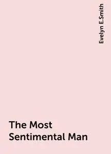 «The Most Sentimental Man» by Evelyn E.Smith