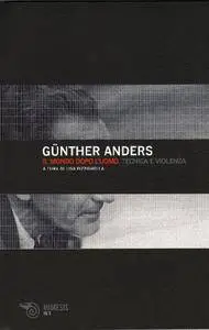 Günther Anders, "Il mondo dopo l'uomo. Tecnica e violenza"