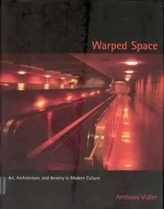 Warped Space: Art, Architecture, and Anxiety in Modern Culture