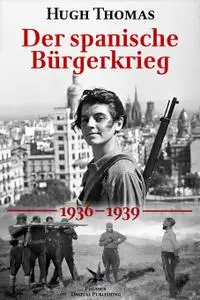 Hugh Thomas - Der spanische Bürgerkrieg – 1936 bis 1939