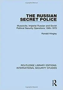 The Russian Secret Police: Muscovite, Imperial Russian and Soviet Political Security Operations 1565–1970