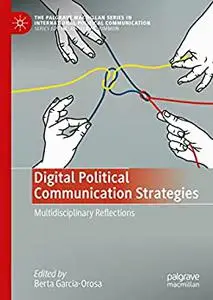 Digital Political Communication Strategies: Multidisciplinary Reflections