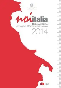 Noi Italia 2014. 100 statistiche per capire il paese in cui viviamo
