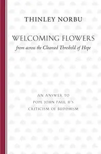 Welcoming Flowers from across the Cleansed Threshold of Hope: An Answer to Pope John Paul II’s Criticism of Buddhism