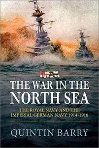 The War in the North Sea: The Royal Navy and the Imperial German Army 1914-1918