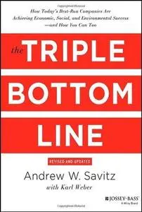 The Triple Bottom Line: How Today's Best-Run Companies Are Achieving Economic, Social and Environmental Success - and How You C