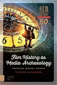 Film History as Media Archaeology: Tracking Digital Cinema