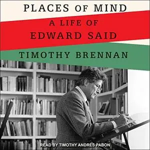 Places of Mind: A Life of Edward Said [Audiobook]