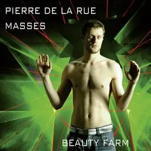 Beauty Farm - Pierre de la Rue: Masses (2018)