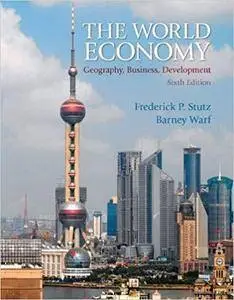 The World Economy: Geography, Business, Development (6th Edition) [Repost]