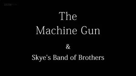 BBC - The Machine Gun and Skye's Band of Brothers (2014)