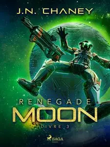 «Renegade Moon – Livre 3» by J.N. Chaney