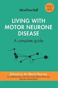 Living with Motor Neurone Disease: A complete guide