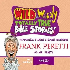 «Wild and Wacky Totally True Bible Stories - All About Angels» by Frank E. Peretti