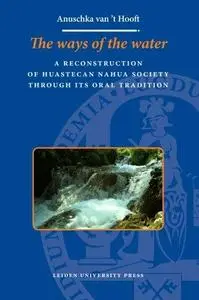 The ways of the water: A Recontruction of Huastecan Nahua Society through its Oral Tradition