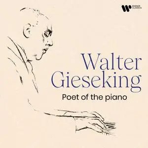 Walter Gieseking - Poet of the Piano (2022)