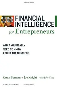 Financial Intelligence for Entrepreneurs: What You Really Need to Know About the Numbers