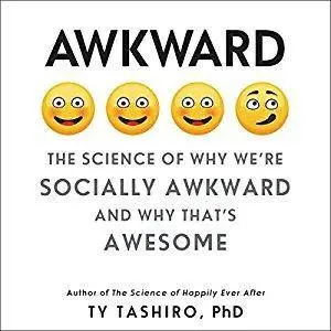 Awkward: The Science of Why We're Socially Awkward and Why That's Awesome [Audiobook]
