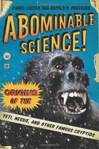 Abominable Science!: Origins of the Yeti, Nessie, and Other Famous Cryptids (repost)