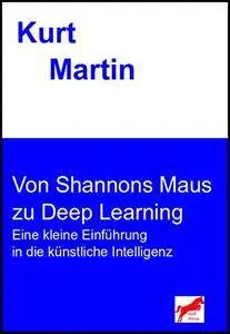 Von Shannons Maus zu Deep Learning: Eine kleine Einführung in die künstliche Intelligenz