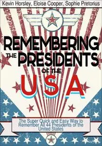 «Remembering the Presidents of the USA» by Eloise Cooper, Kevin Horsley, Sophie Pretorius