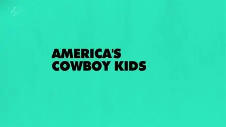CH4 Unreported World - Americas Cowboy Kids (2015)