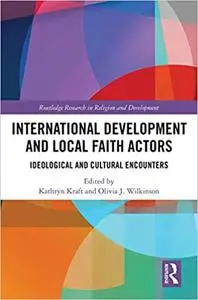 International Development and Local Faith Actors: Ideological and Cultural Encounters