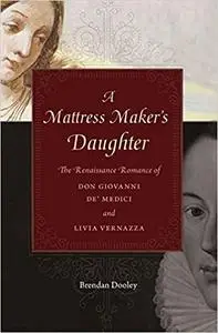 A Mattress Maker's Daughter: The Renaissance Romance of Don Giovanni de’ Medici and Livia Vernazza