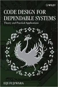 Code Design for Dependable Systems: Theory and Practical Applications (Repost)