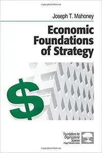 Economic Foundations of Strategy (Foundations for Organizational Science) [Repost]