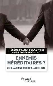 Hélène Miard-Delacroix, "Ennemis héréditaires ? Un dialogue franco-allemand"