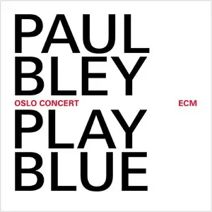 Paul Bley - Play Blue: Oslo Concert (2014)