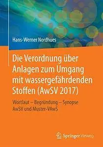 Die Verordnung über Anlagen zum Umgang mit wassergefährdenden Stoffen (AwSV 2017)