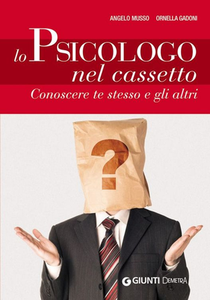 Angelo Musso, Ornella Gadoni - Lo Psicologo nel cassetto. Conoscere te stesso e gli altri (2011)