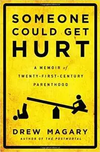 Someone Could Get Hurt: A Memoir of Twenty-First-Century Parenthood