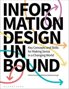 Information Design Unbound: Key Concepts and Skills for Making Sense in a Changing World