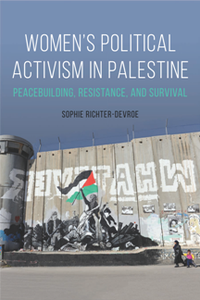 Women's Political Activism in Palestine : Peacebuilding, Resistance, and Survival