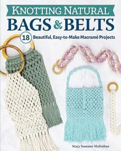 Knotting Natural Bags & Belts: 18 Beautiful, Easy-to-Make Macramé Projects (Fox Chapel Publishing)