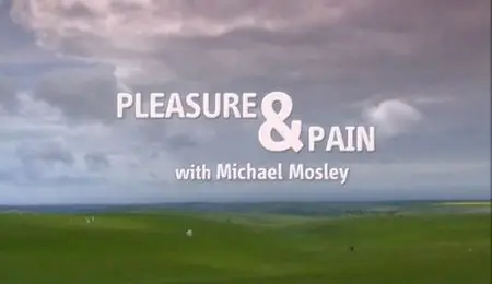 BBC - Pleasure and Pain with Michael Mosley (2011)