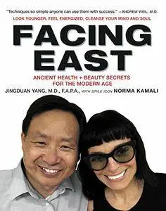 Facing East: Ancient Health and Beauty Secrets for the Modern Age