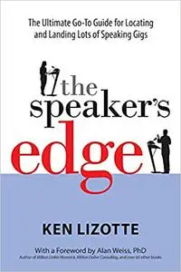 The Speaker's Edge: The Ultimate Go-To Guide for Locating and Landing Lots of Speaking Gigs