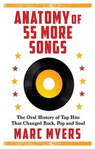 Anatomy of 55 More Songs: The Oral History of 55 Hits That Changed Rock, R&B, and Soul