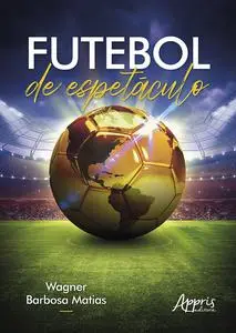 «Futebol de Espetáculo» by Wagner Barbosa Matias