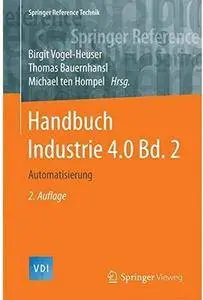 Handbuch Industrie 4.0 Bd.2: Automatisierung (Auflage: 2) [Repost]